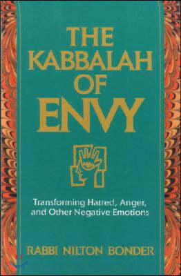 The Kabbalah of Envy: Transforming Hatred, Anger, and Other Negative Emotions