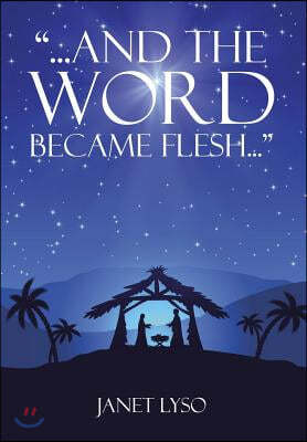 And the Word Became Flesh