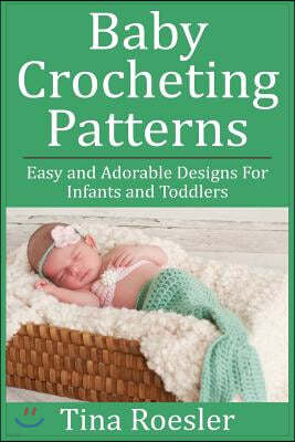Baby Crocheting Patterns: Easy and Adorable Designs for Infants and Toddlers