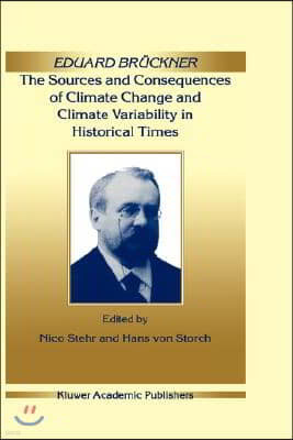 Eduard Br?ckner - The Sources and Consequences of Climate Change and Climate Variability in Historical Times