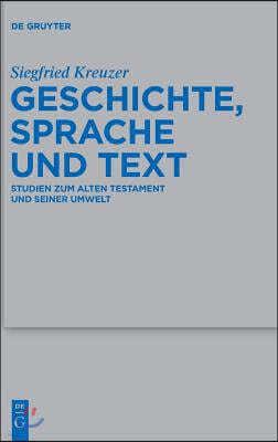 Geschichte, Sprache Und Text: Studien Zum Alten Testament Und Seiner Umwelt