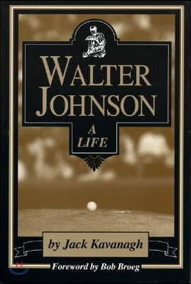 Walter Johnson: A Life