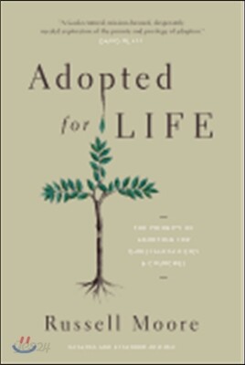 Adopted for Life: The Priority of Adoption for Christian Families and Churches (Updated and Expanded Edition)