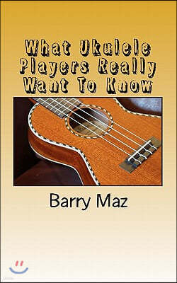 What Ukulele Players Really Want To Know