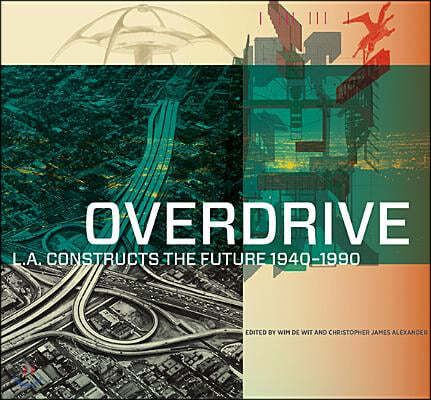 Overdrive: L.A. Constructs the Future, 1940-1990