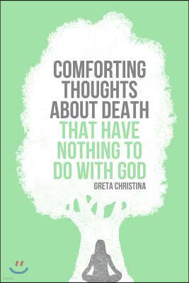 Comforting Thoughts about Death That Have Nothing to Do with God