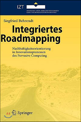 Integriertes Roadmapping: Nachhaltigkeitsorientierung in Innovationsprozessen Des Pervasive Computing