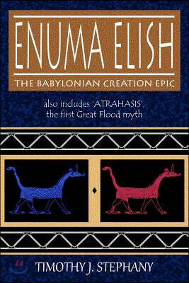 Enuma Elish: The Babylonian Creation Epic: also includes 'Atrahasis', the first Great Flood myth
