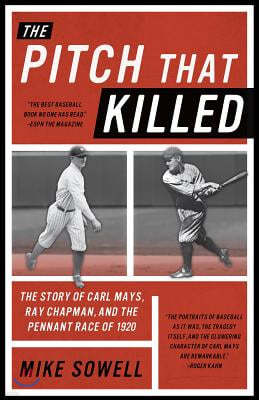 Pitch That Killed: The Story of Carl Mays, Ray Chapman, and the Pennant Race of 1920