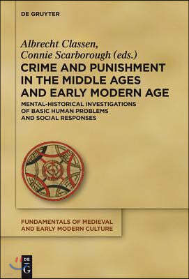 Crime and Punishment in the Middle Ages and Early Modern Age: Mental-Historical Investigations of Basic Human Problems and Social Responses