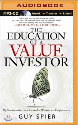 The Education of a Value Investor: My Transformative Quest for Wealth, Wisdom, and Enlightenment