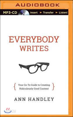 Everybody Writes: Your Go-To Guide to Creating Ridiculously Good Content