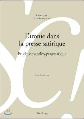 L'Ironie Dans La Presse Satirique: Etude Semantico-Pragmatique