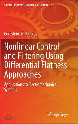 Nonlinear Control and Filtering Using Differential Flatness Approaches: Applications to Electromechanical Systems