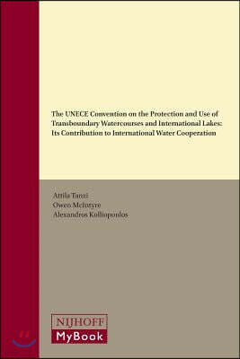 Brill Academic Pub The Unece Convention on the Protection and Use of Transboundary Watercourses and International Lakes: Its Contribution to International Water Cooperat