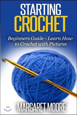 Starting Crochet: Beginners Guide - Learn How to Crochet with Pictures