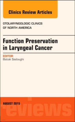 Function Preservation in Laryngeal Cancer, an Issue of Otolaryngologic Clinics of North America: Volume 48-4