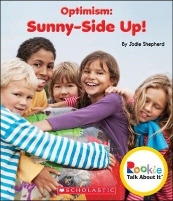 Scholastic Library Pub Optimism: Sunny-Side Up! (Rookie Talk about It) (Library Edition)