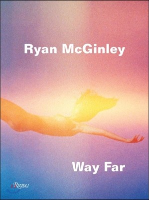 Ryan McGinley: Way Far