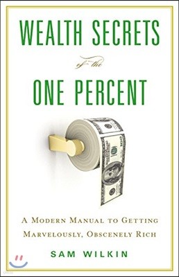 Wealth Secrets of the One Percent Lib/E: A Modern Manual to Getting Marvelously, Obscenely Rich