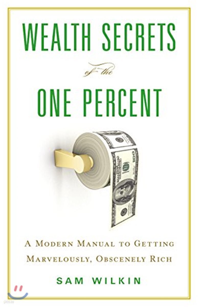 Wealth Secrets of the One Percent Lib/E: A Modern Manual to Getting Marvelously, Obscenely Rich
