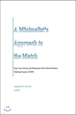 A Minimalist's Approach to the Match: Enjoy Your Journey and Destination of the National Resident Matching Program (NRMP)