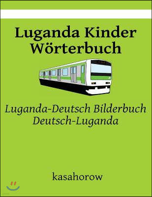 Luganda Kinder W?rterbuch: Luganda-Deutsch Bilderbuch, Deutsch-Luganda