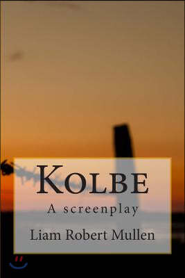 Kolbe: A Screenplay