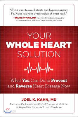 Your Whole Heart Solution: What You Can Do to Prevent and Reverse Heart Disease Now
