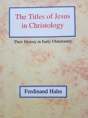 The Titles of Jesus in Christology Their History in Early Christianity