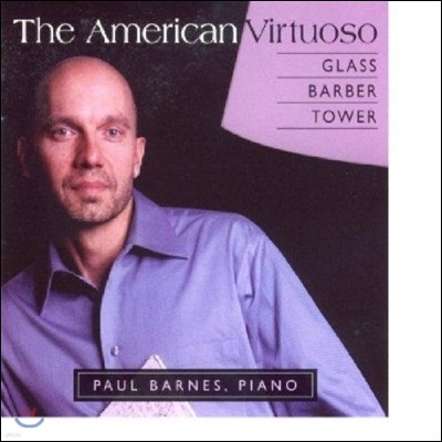 Paul Barnes Ƹ޸ĭ  - ۷ / ٹ / Ÿ: ǾƳ ǰ (The American Virtuoso - Glass / Barber / Tower: Piano Works)