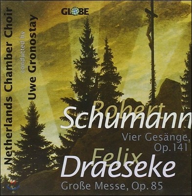 Uwe Gronostay :   뷡 / 巹: ̻ (Schumann: Vier Gesange Op.141 / Draeseke: Grosse Messe Op.85)