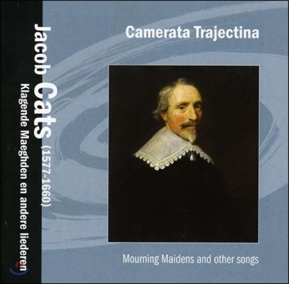 Camerata Trajectina  ī: Ŀ  ҳ ٸ 뷡 (Jacob Cats: Mourning Maidens and Other Songs)