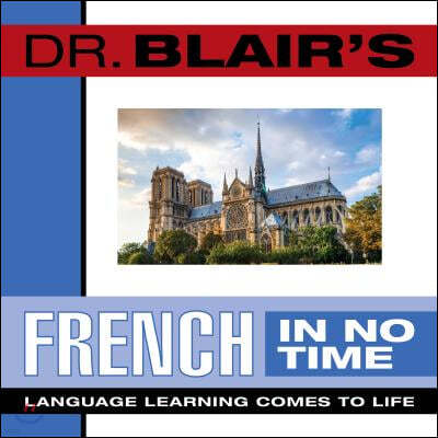 Dr. Blair's French in No Time: The Revolutionary New Language Instruction Method That's Proven to Work!