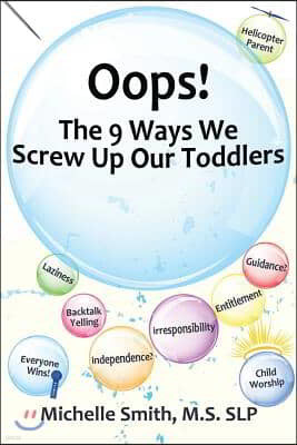 Oops! the 9 Ways We Screw Up Our Toddlers