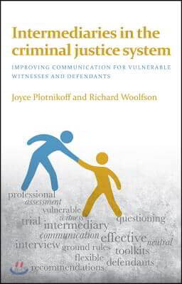 Intermediaries in the Criminal Justice System: Improving Communication for Vulnerable Witnesses and Defendants
