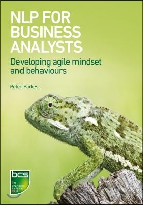 Nlp for Business Analysts: Developing agile mindset and behaviours