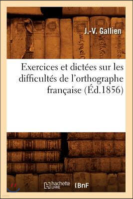 Exercices Et Dictees Sur Les Difficultes de l'Orthographe Francaise (Ed.1856)