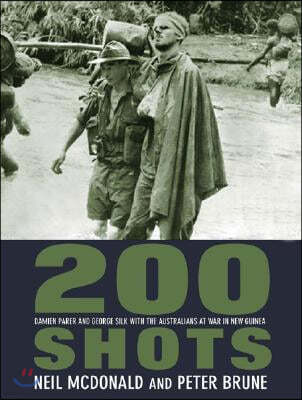 200 Shots: Damien Parer and George Silk with the Australians at War in New Guinea