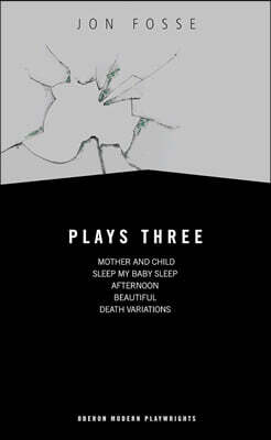 Fosse: Plays Three: Mother and Child; Sleep My Baby Sleep; Afternoon; Beautiful; Death Variations