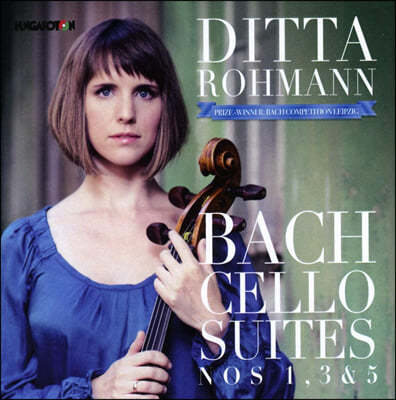 Ditta Rohmann :  ÿ  1, 3, 5 (Bach: Cello Suites BWV1007, 1009, 1011)