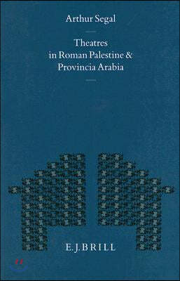 Theatres in Roman Palestine and Provincia Arabia: