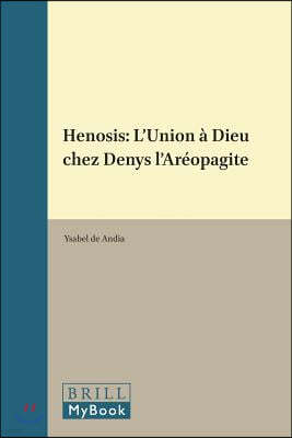 Henosis: L'Union A Dieu Chez Denys l'Areopagite