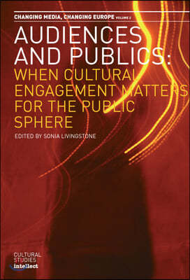 Audiences and Publics: When Cultural Engagement Matters for the Public Sphere Volume 2