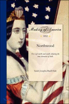 Northwood: Or, Life North and South: Showing the True Character of Both