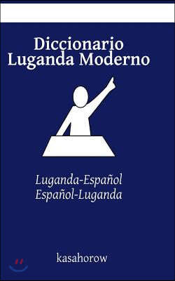 Diccionario Luganda Moderno: Luganda-Espanol, Espanol-Luganda