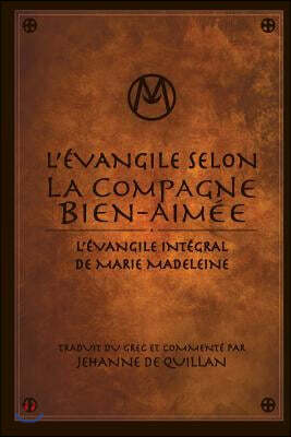 L'?vangile Selon la Compagne Bien-Aim?e: L'?vangile Int?gral de Marie-Madeleine