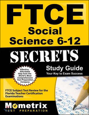 Ftce Social Science 6-12 Secrets Study Guide: Ftce Test Review for the Florida Teacher Certification Examinations