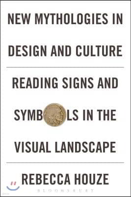 New Mythologies in Design and Culture: Reading Signs and Symbols in the Visual Landscape