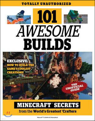 101 Awesome Builds: Minecraft(r)(Tm) Secrets from the World's Greatest Crafters